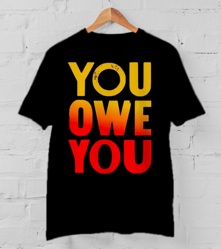 YOU OWE YOU Bold Motivational Gradient Text T-Shirt