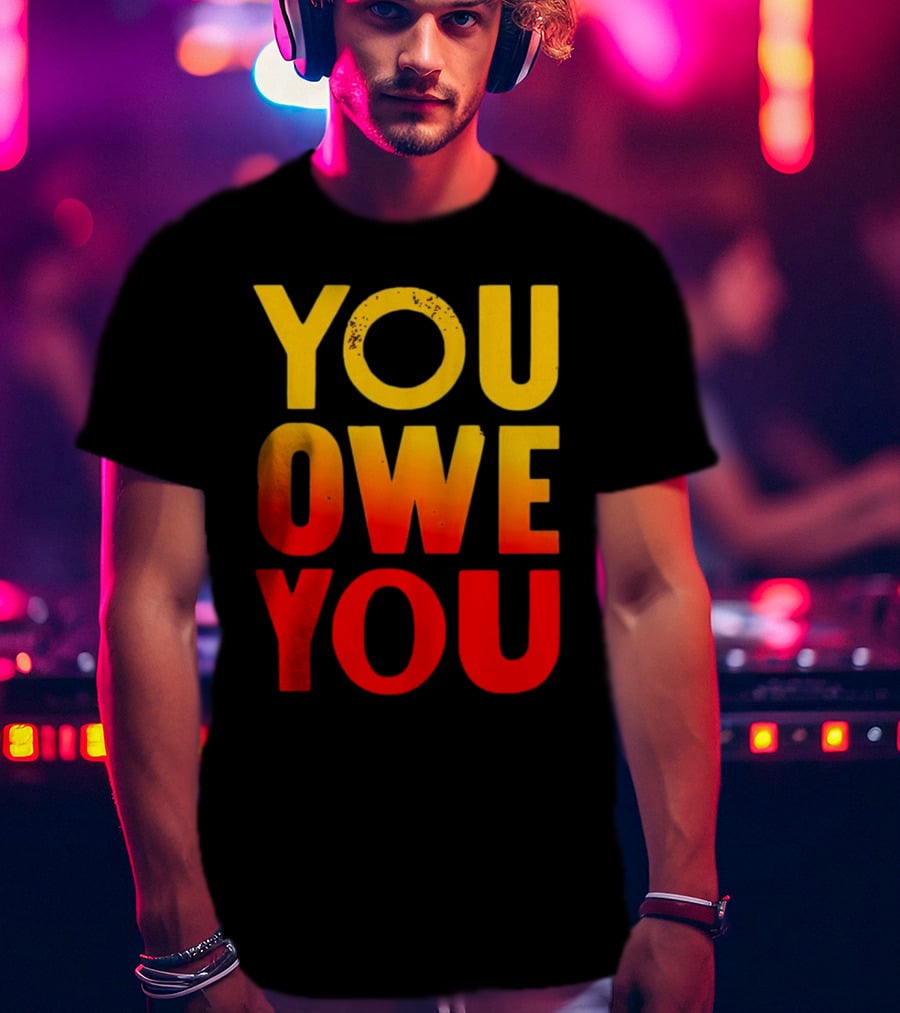 YOU OWE YOU Bold Motivational Gradient Text T-Shirt