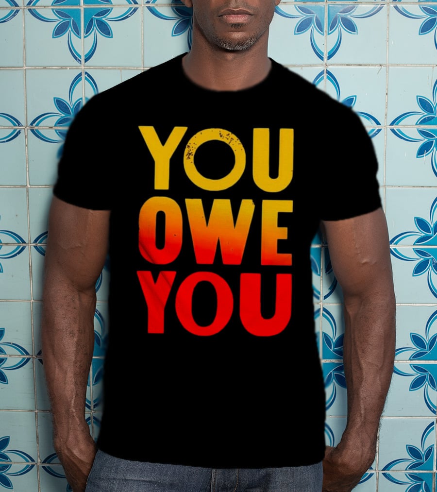 YOU OWE YOU Bold Motivational Gradient Text T-Shirt