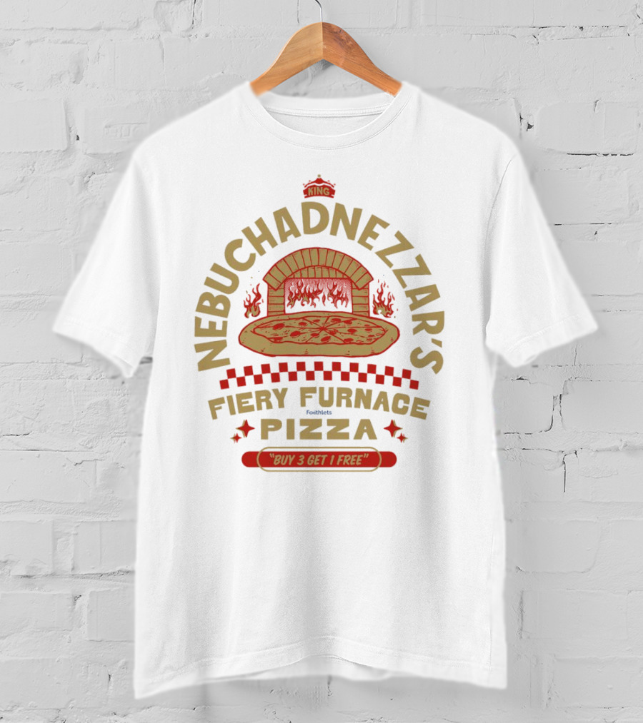 Nebuchadnezzar's Fiery Furnace Pizza King Buy 3 Get 1 Free T-Shirt