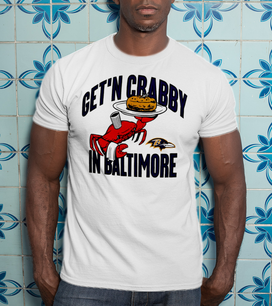Get'n Crabby In Baltimore Ravens Football Crab Maryland T-Shirt