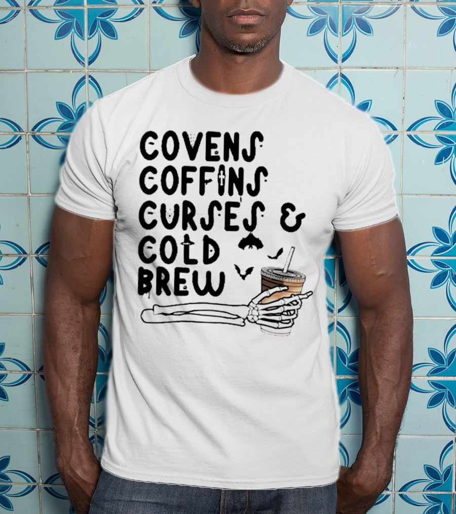 Covens Coffins Curses Cold Brew Halloween Bats Skeleton Hand T-Shirt