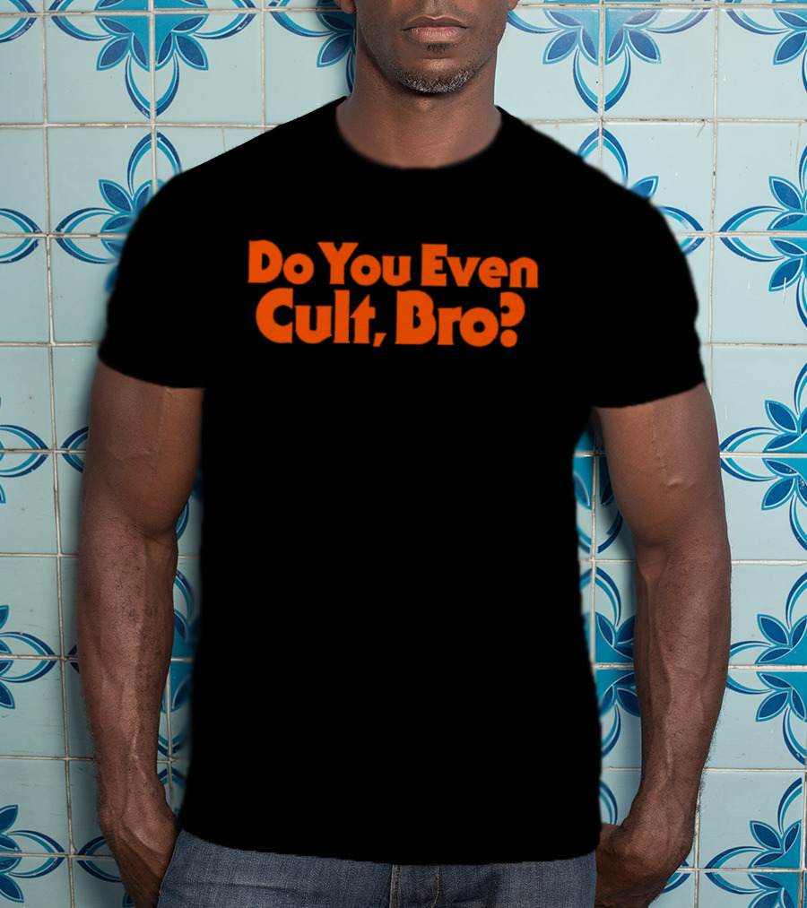 Do You Even Cult Bro? Bold Orange Text T-Shirt