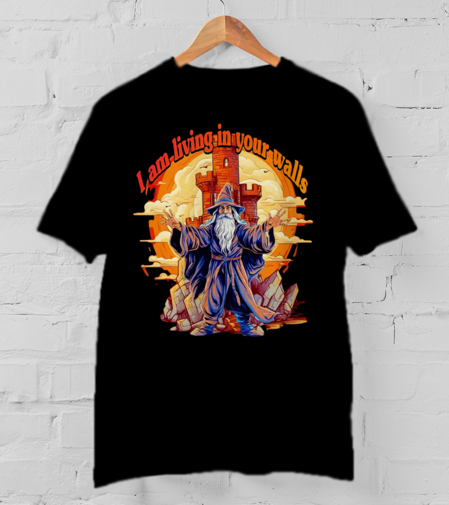 I Am Living In Your Walls Wizard Castle T-Shirt