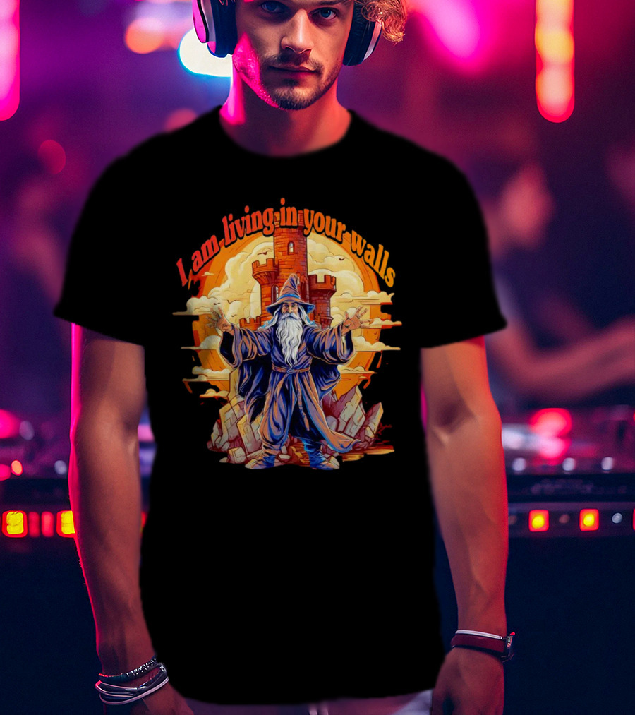 I Am Living In Your Walls Wizard Castle T-Shirt