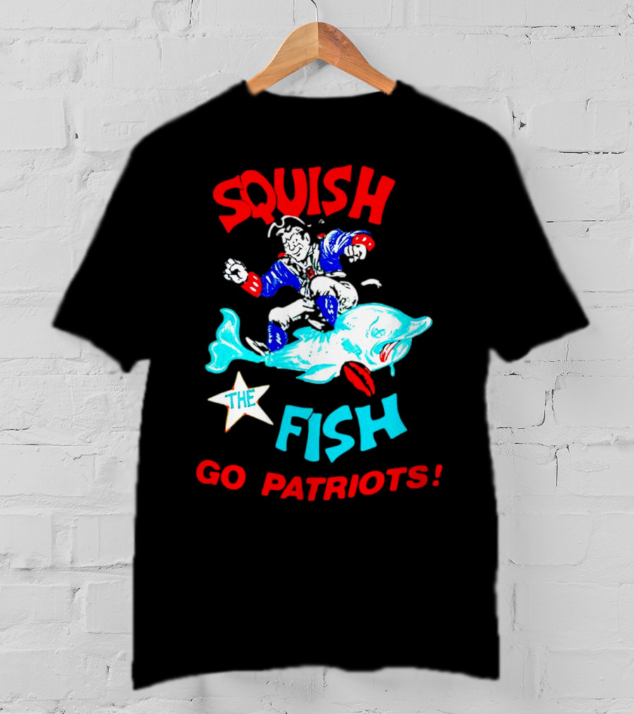 Squish The Fish Go Patriots New England Football Fan Art Game Day T-Shirt