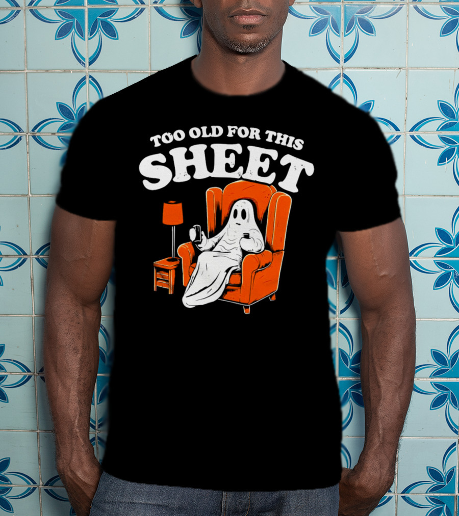 Too Old For This Sheet Boo Halloween Ghost In Armchair With Drink And Remote T-Shirt