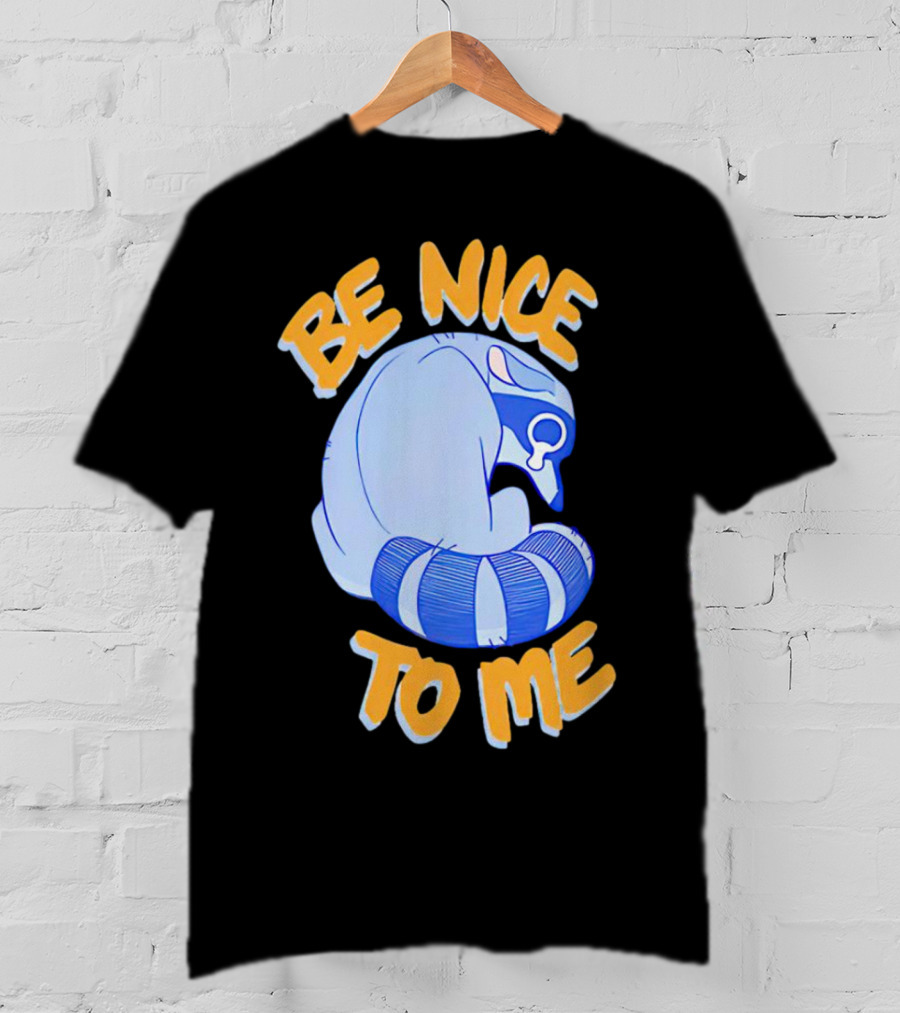 Be Nice To Me Crying Raccoon T-Shirt