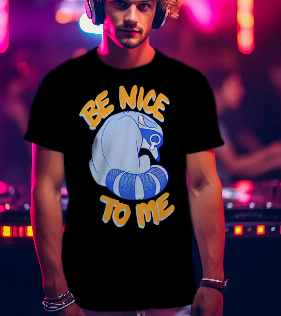 Be Nice To Me Crying Raccoon T-Shirt