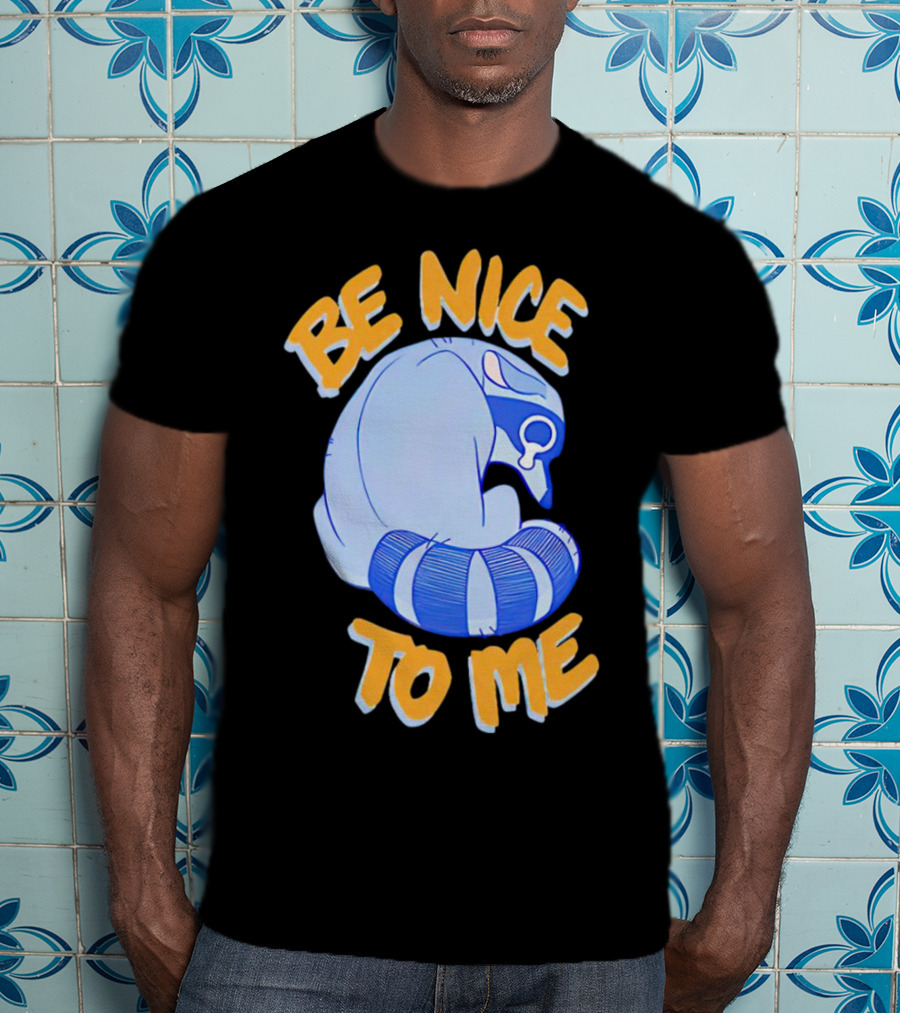 Be Nice To Me Crying Raccoon T-Shirt