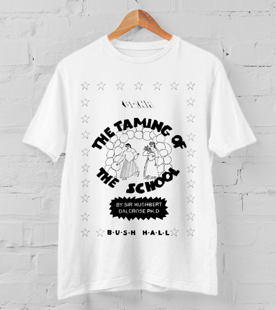 BCNR The Taming Of The School By Sir Hughbert Dalcrose Ph.D Bush Hall T-Shirt