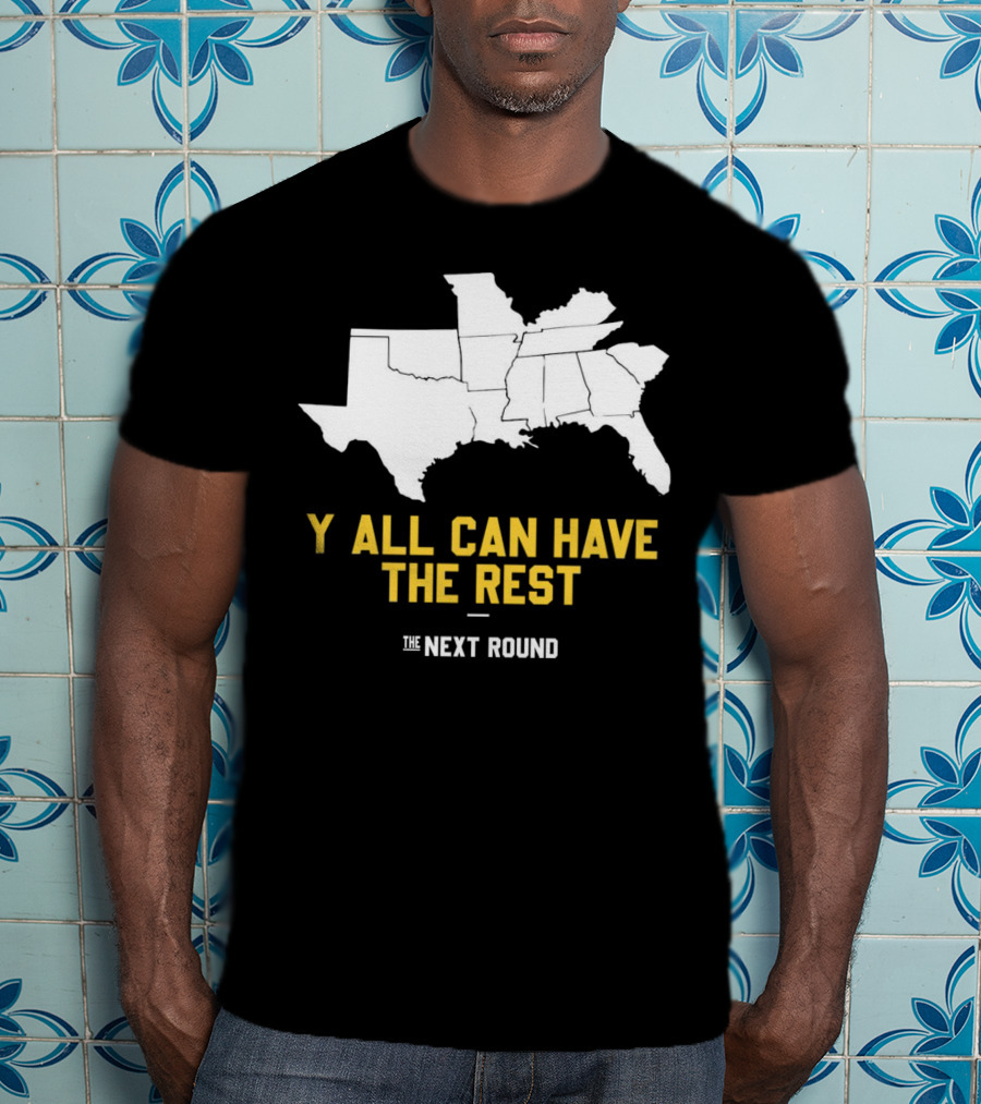 The Next Round Y'all Can Have The Rest Southeastern States Map Jim Dunaway T-Shirt