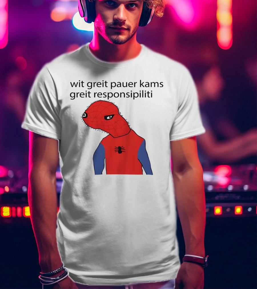 Wit Greit Pauer Kams Greit Responsipiliti Spooderman T-Shirt