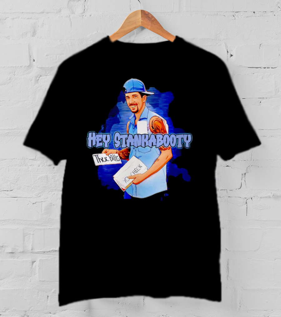 Hey StankaBooty Three Bills You Check T-Shirt