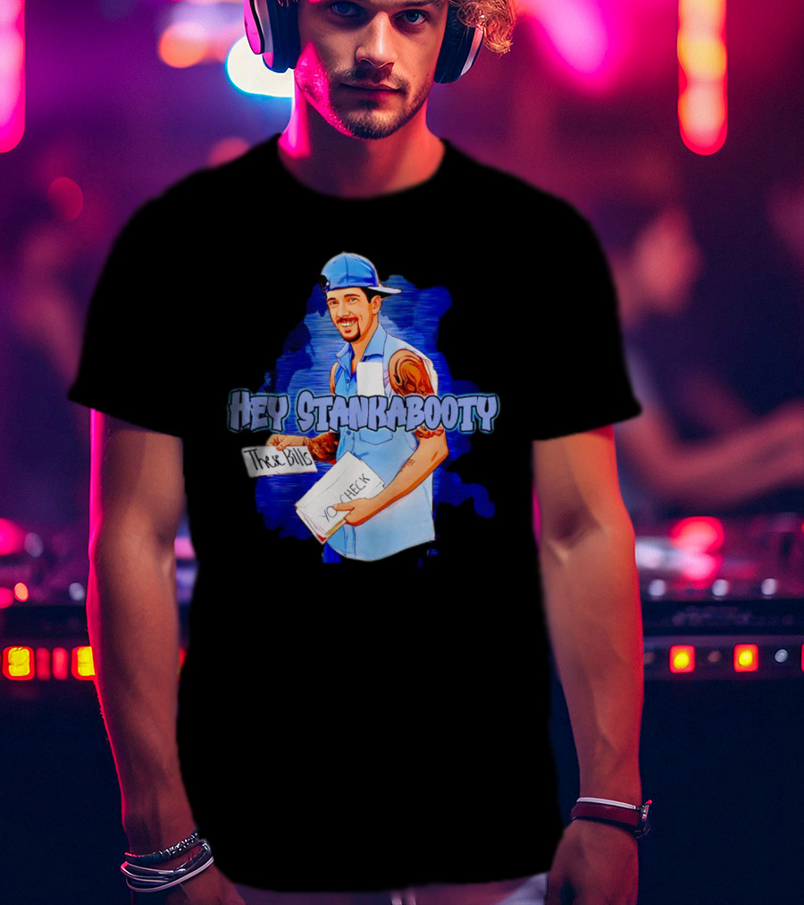 Hey StankaBooty Three Bills You Check T-Shirt