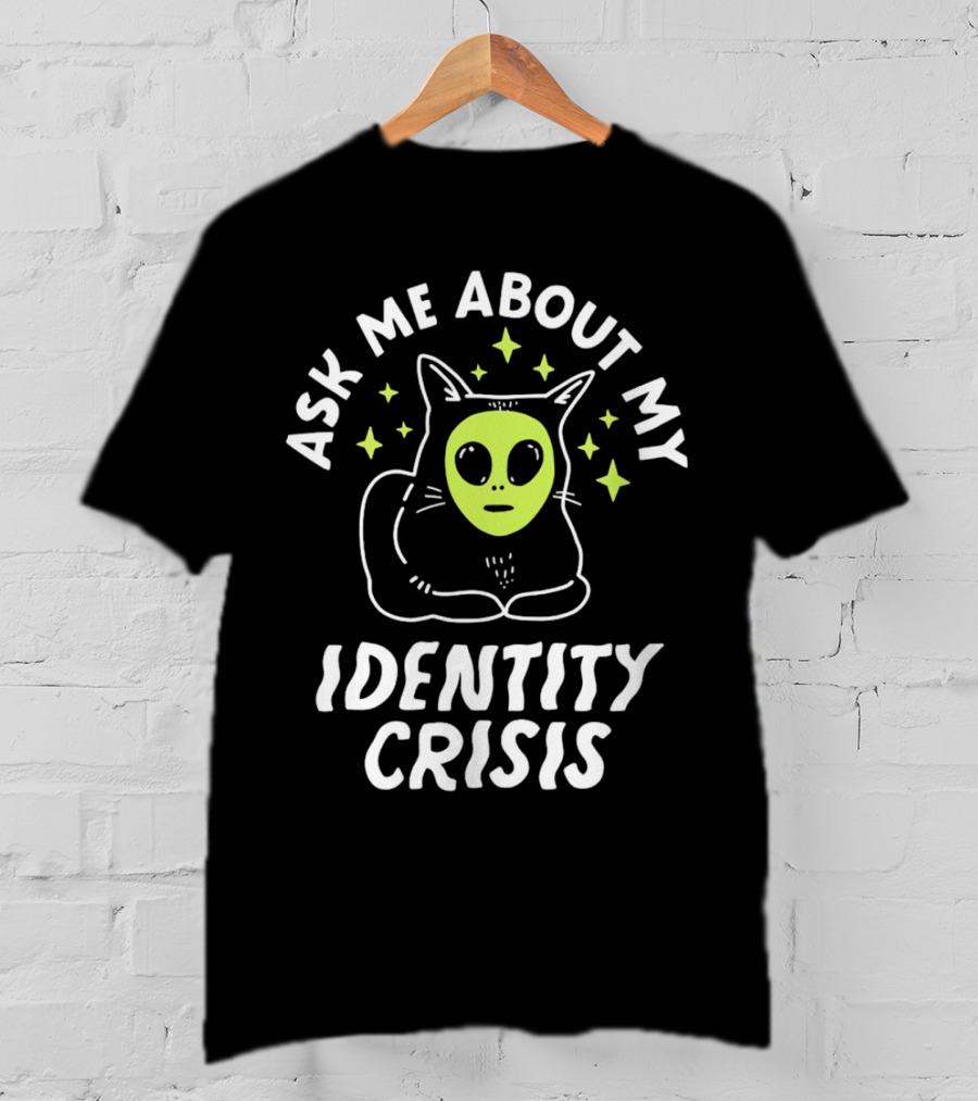 Ask Me About My Identity Crisis Cat With Alien Face T-Shirt
