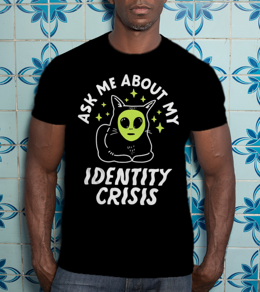 Ask Me About My Identity Crisis Cat With Alien Face T-Shirt