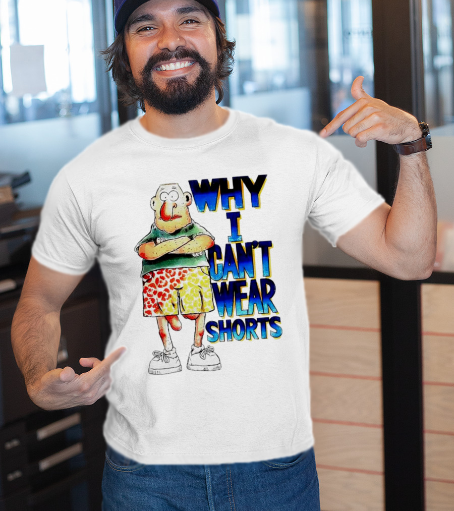 Why I Can't Wear Shorts Cartoon Character With Funny Expression And Colorful Shorts T-Shirt