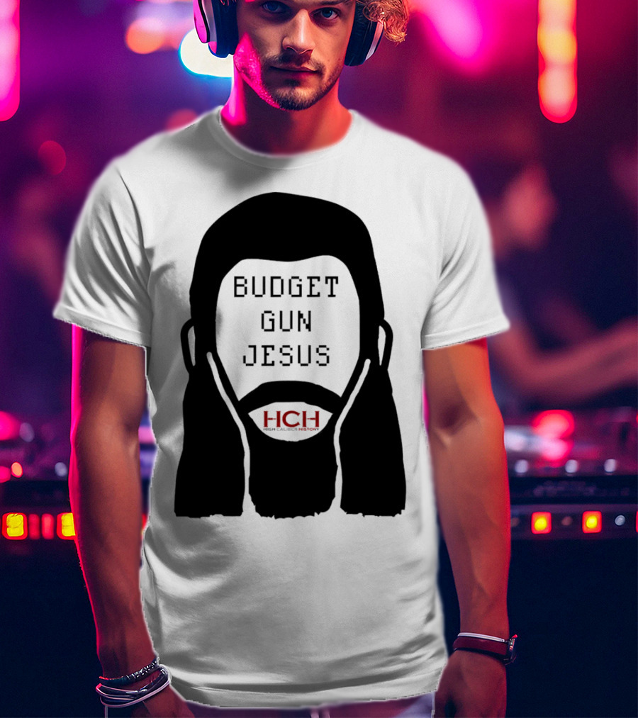 Budget Gun Jesus HCH T-Shirt