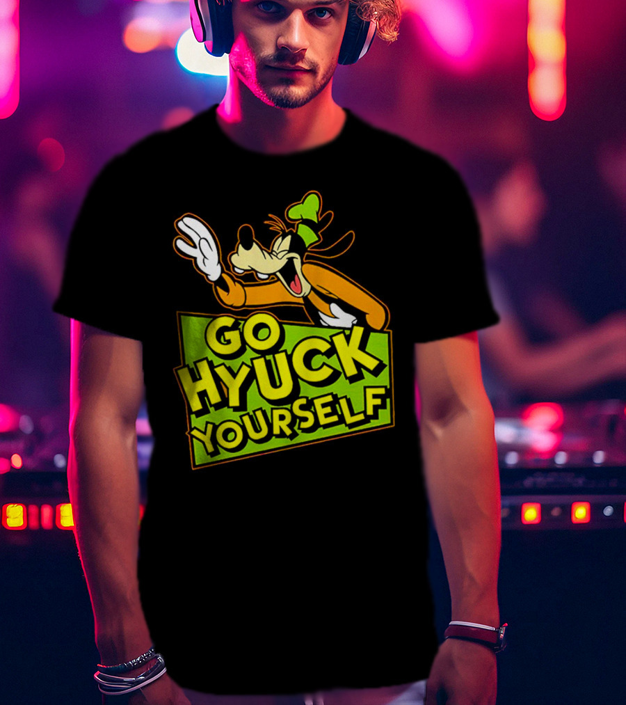 Go Hyuck Yourself Goofy Disney Character Humor T-Shirt