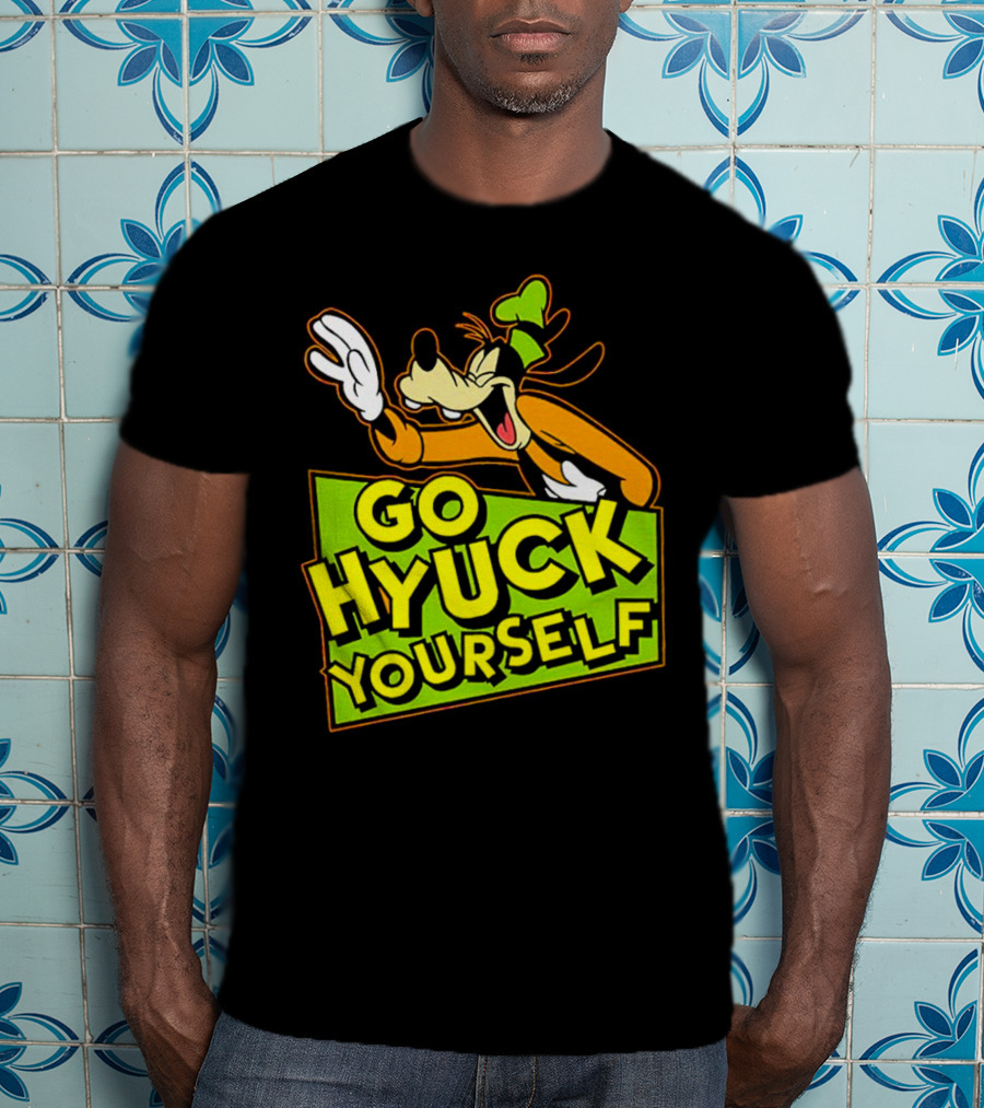 Go Hyuck Yourself Goofy Disney Character Humor T-Shirt