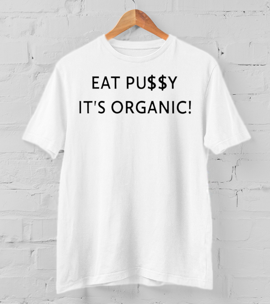 Eat Pu$$Y It's Organic T-Shirt