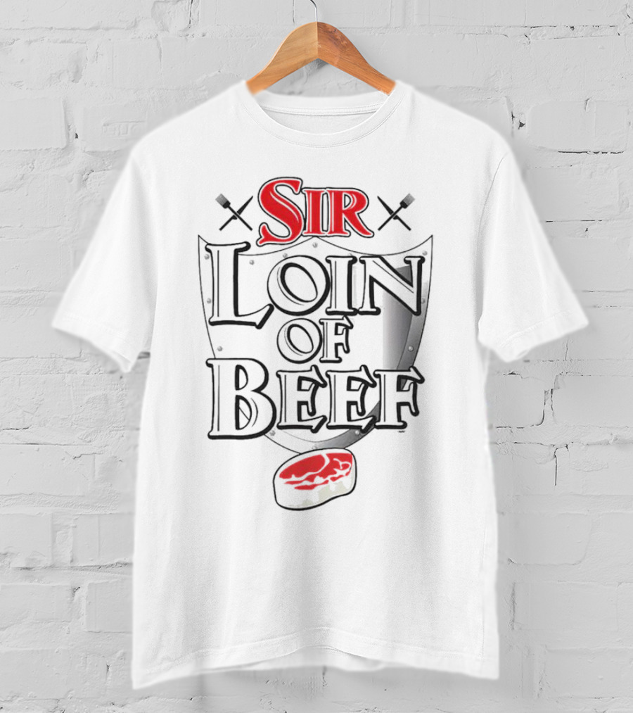 Sir Loin Of Beef Sword Steak T-Shirt