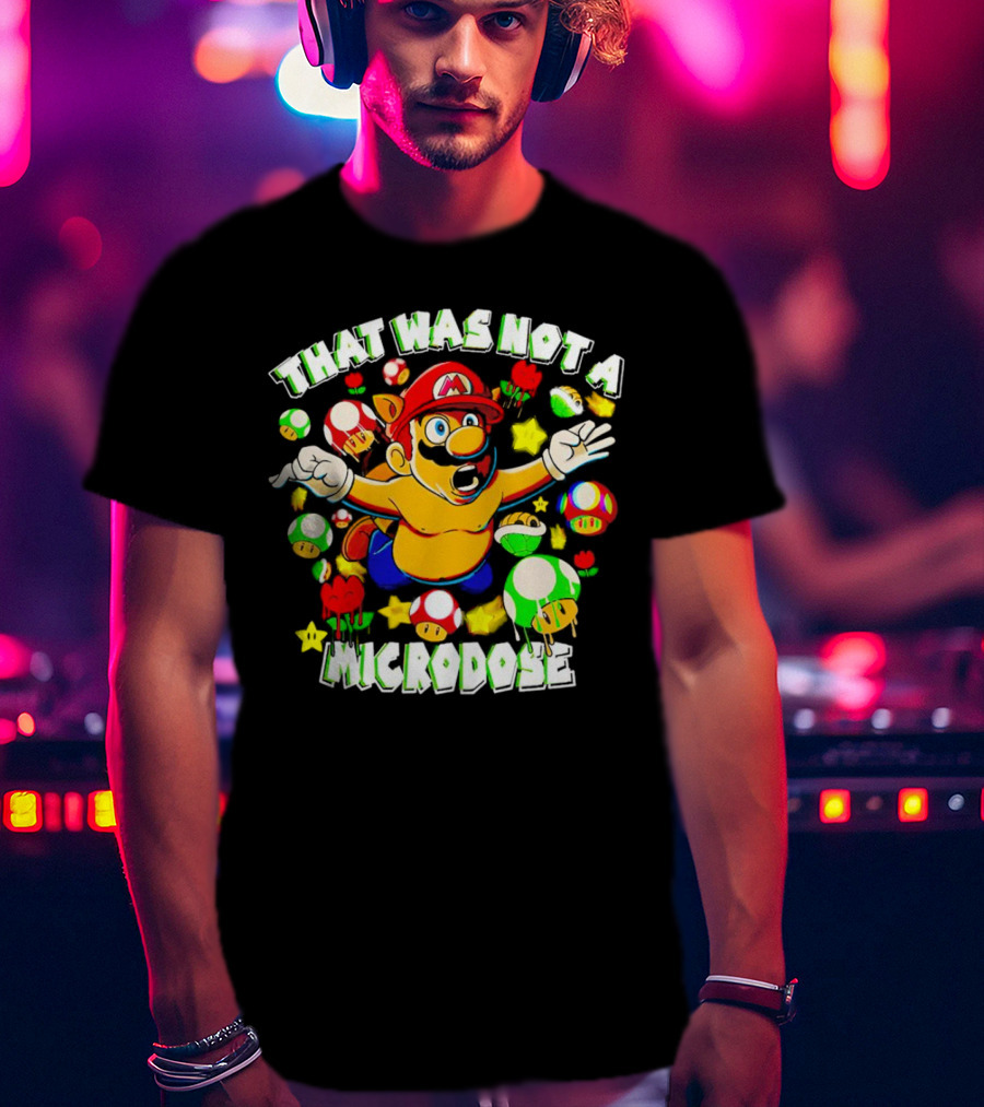 Super Mario That Was Not A Microdose With Mushrooms And Stars T-Shirt