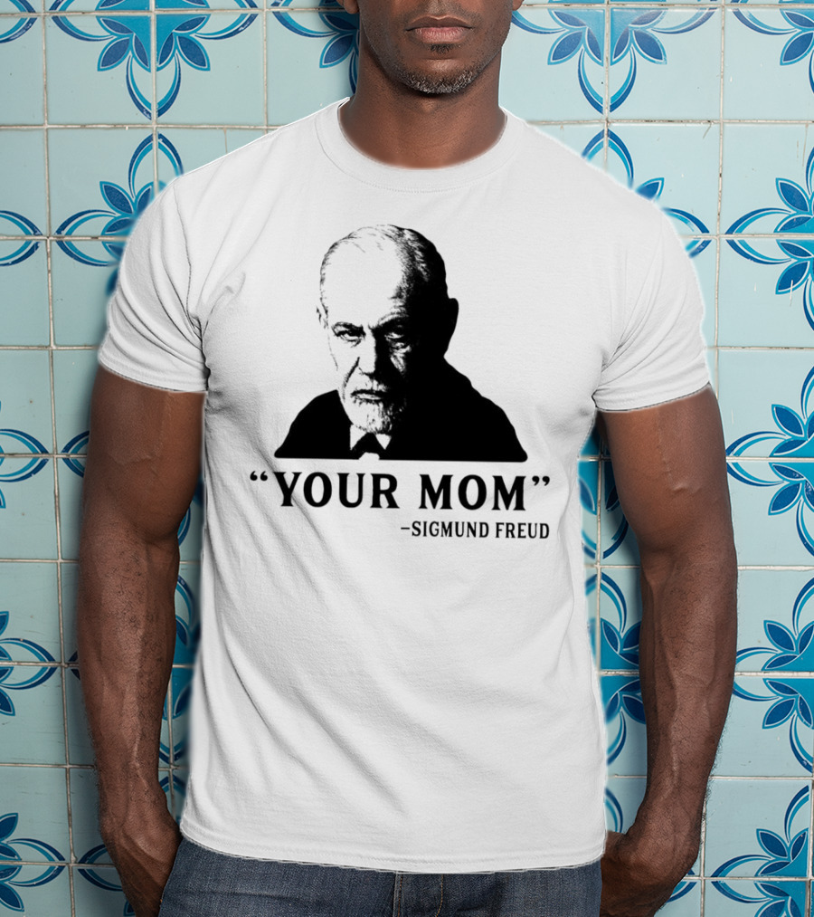 Your Mom Quote Sigmund Freud Dark Humor T-Shirt