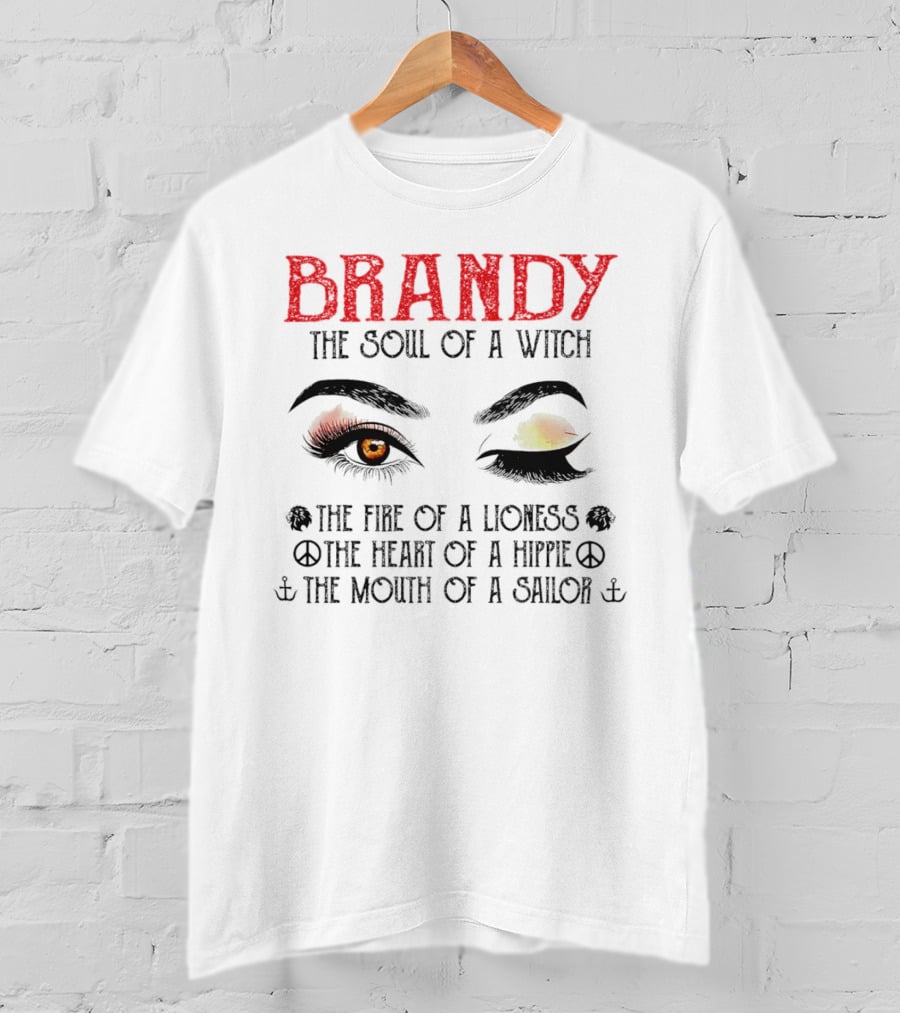 BRANDY The Soul Of A Witch The Fire Of A Lioness The Heart Of A Hippie The Mouth Of A Sailor T-Shirt