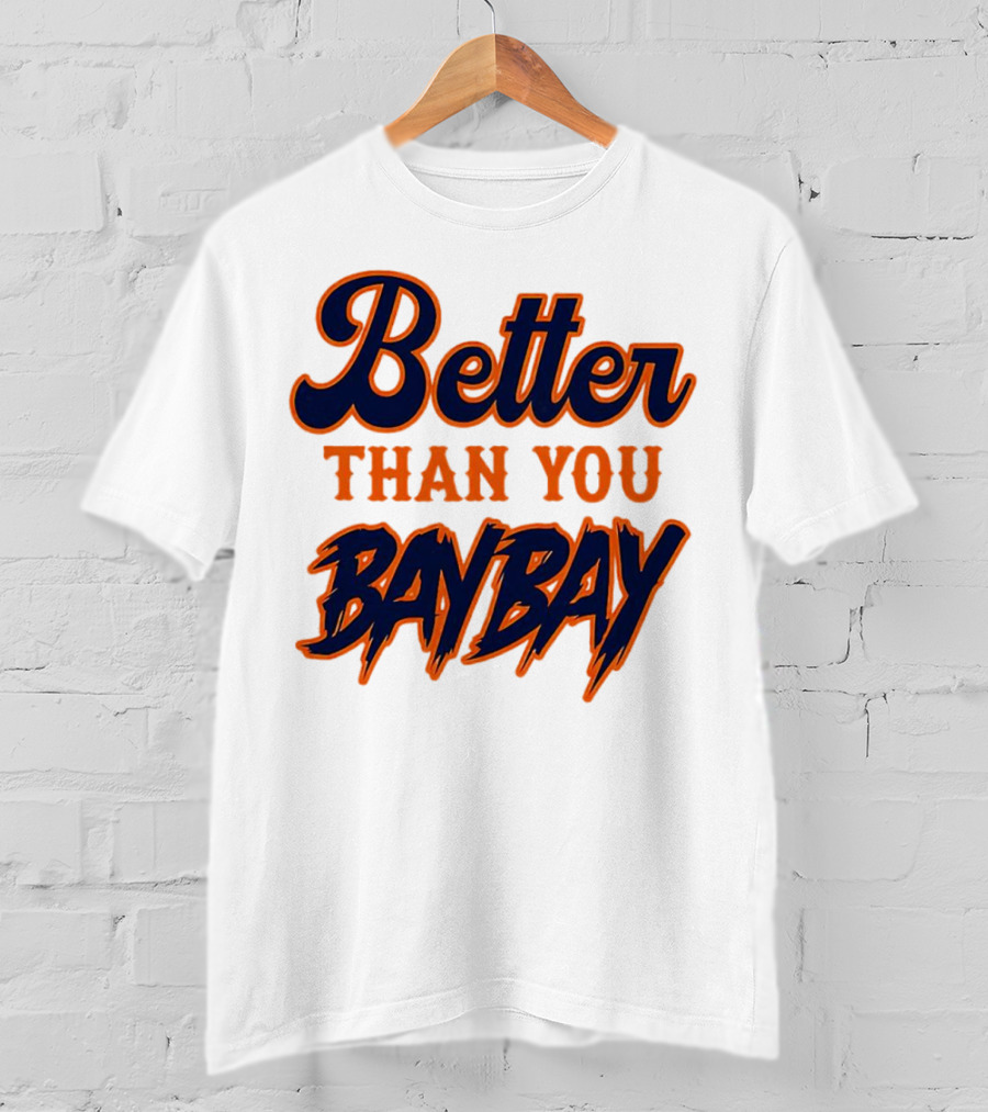 Better Than You Bay Bay New York Mets Variant T-Shirt
