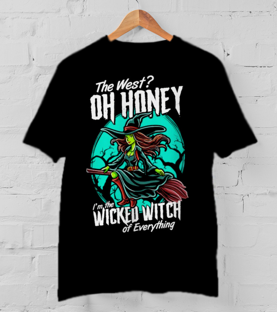 The West Oh Honey I'm The Wicked Witch Of Everything Halloween T-Shirt