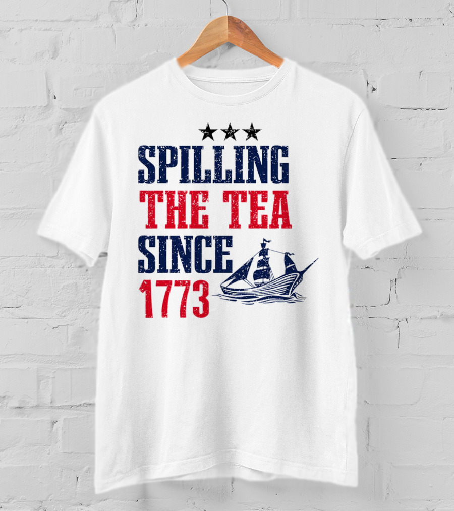 Spilling The Tea Since 1773 With Stars And Ship T-Shirt
