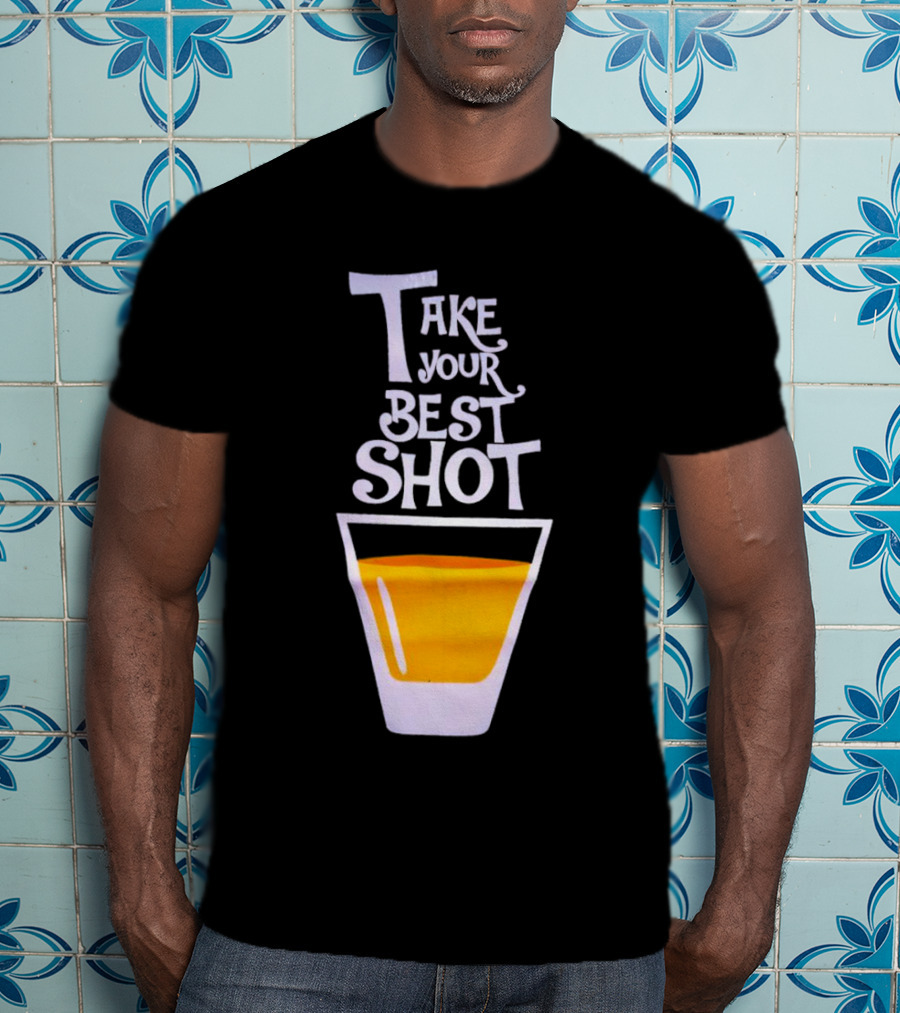 Take Your Best Shot Text With Whiskey Glass T-Shirt