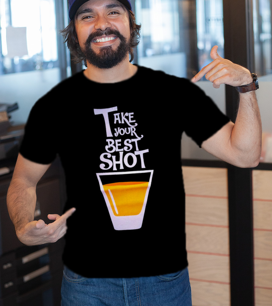 Take Your Best Shot Text With Whiskey Glass T-Shirt