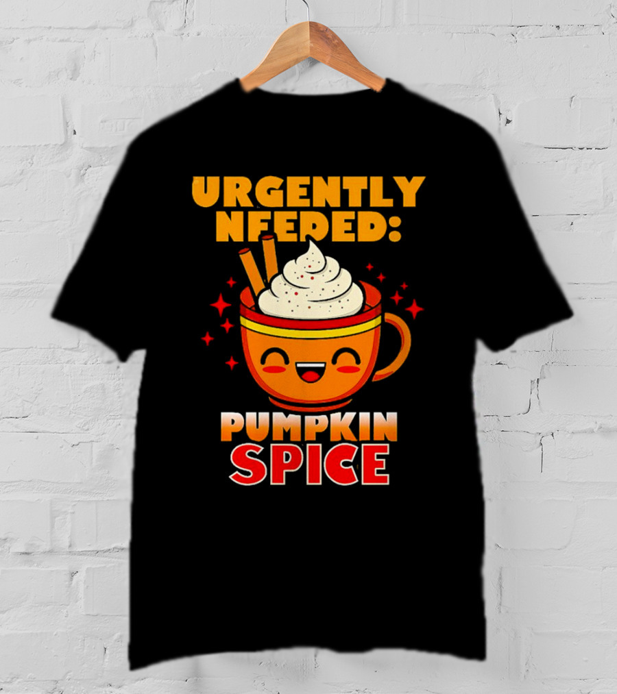 Urgently Needed Pumpkin Spice Whipped Cream Cinnamon Mug T-Shirt