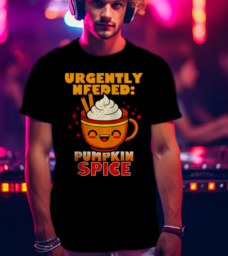 Urgently Needed Pumpkin Spice Whipped Cream Cinnamon Mug T-Shirt