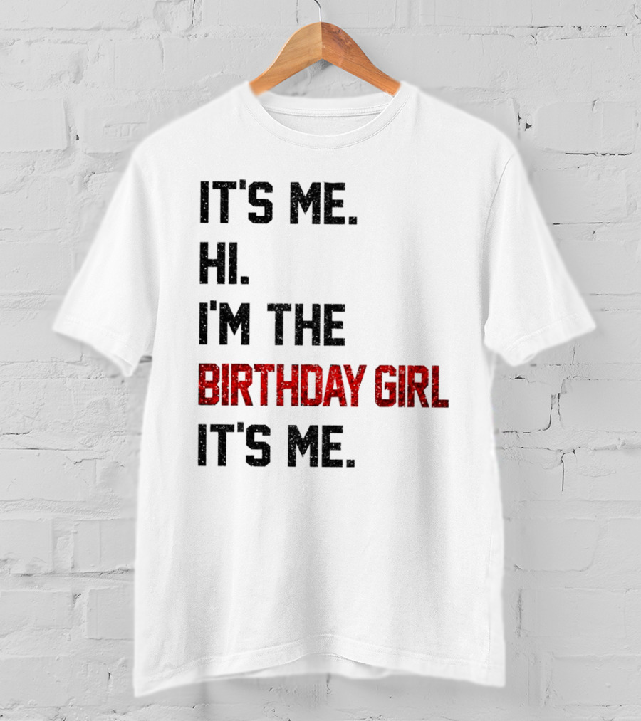 It's Me Hi I'm The Birthday Girl It's Me T-Shirt