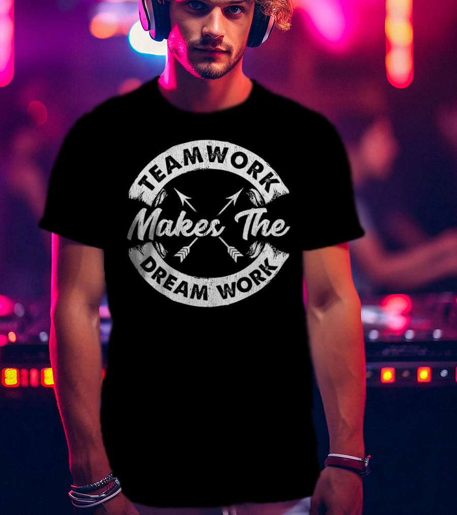 Teamwork Makes The Dream Work Motivational Team Arrows T-Shirt