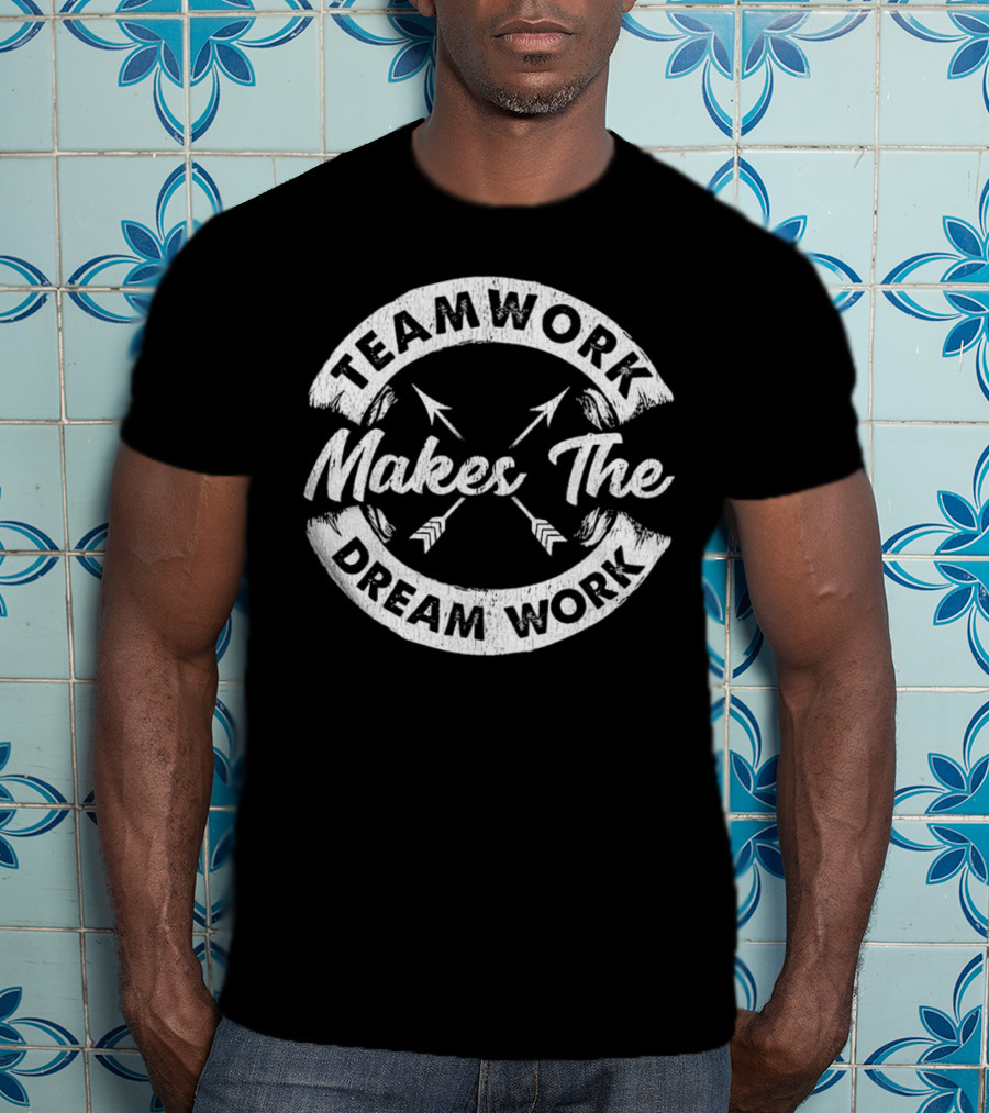 Teamwork Makes The Dream Work Motivational Team Arrows T-Shirt