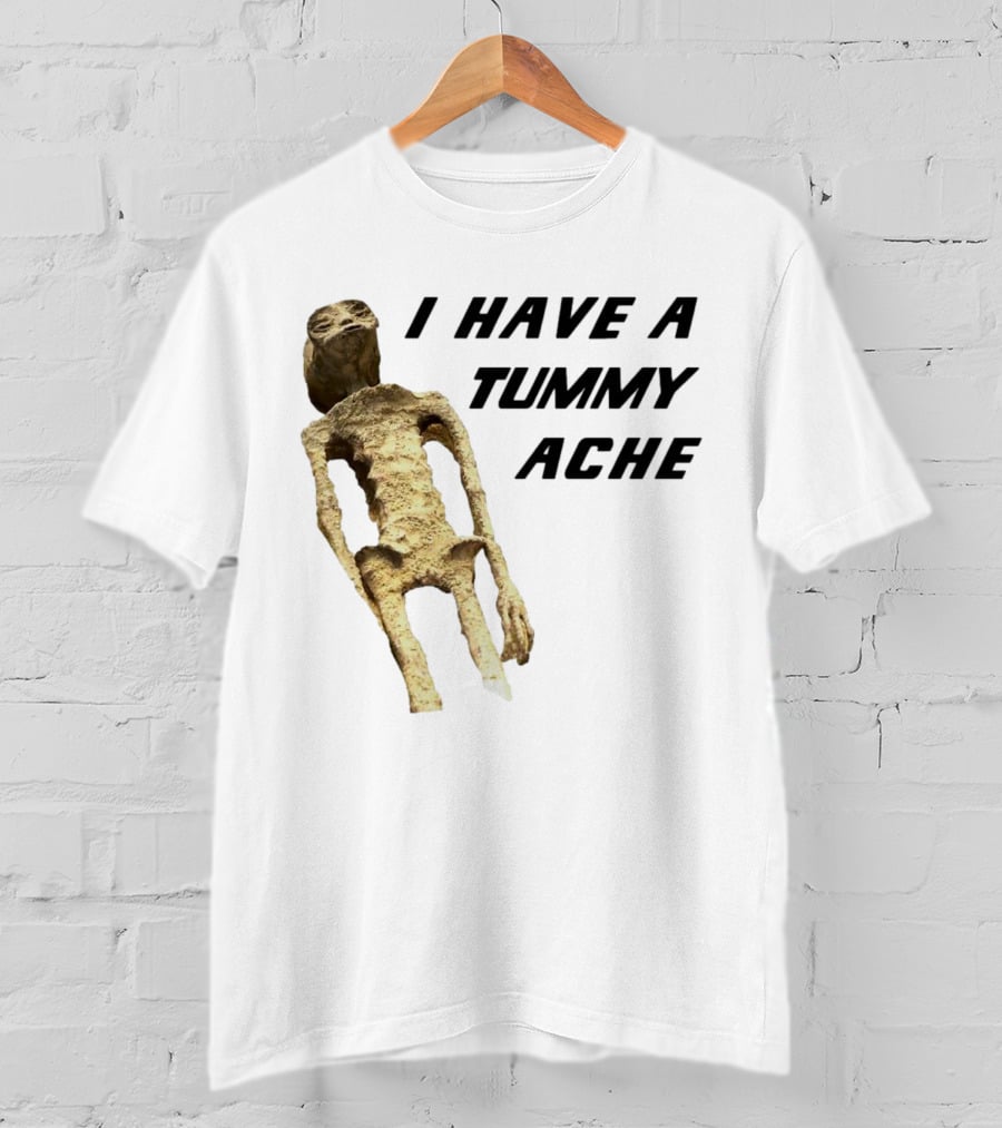 I Have A Tummy Ache Alien Mummy T-Shirt