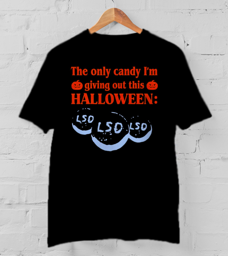 The Only Candy I'm Giving Out This Halloween LSD T-Shirt