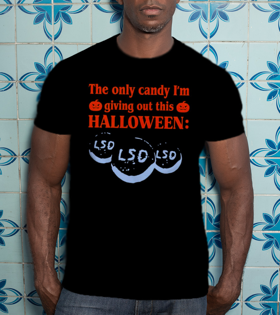 The Only Candy I'm Giving Out This Halloween LSD T-Shirt