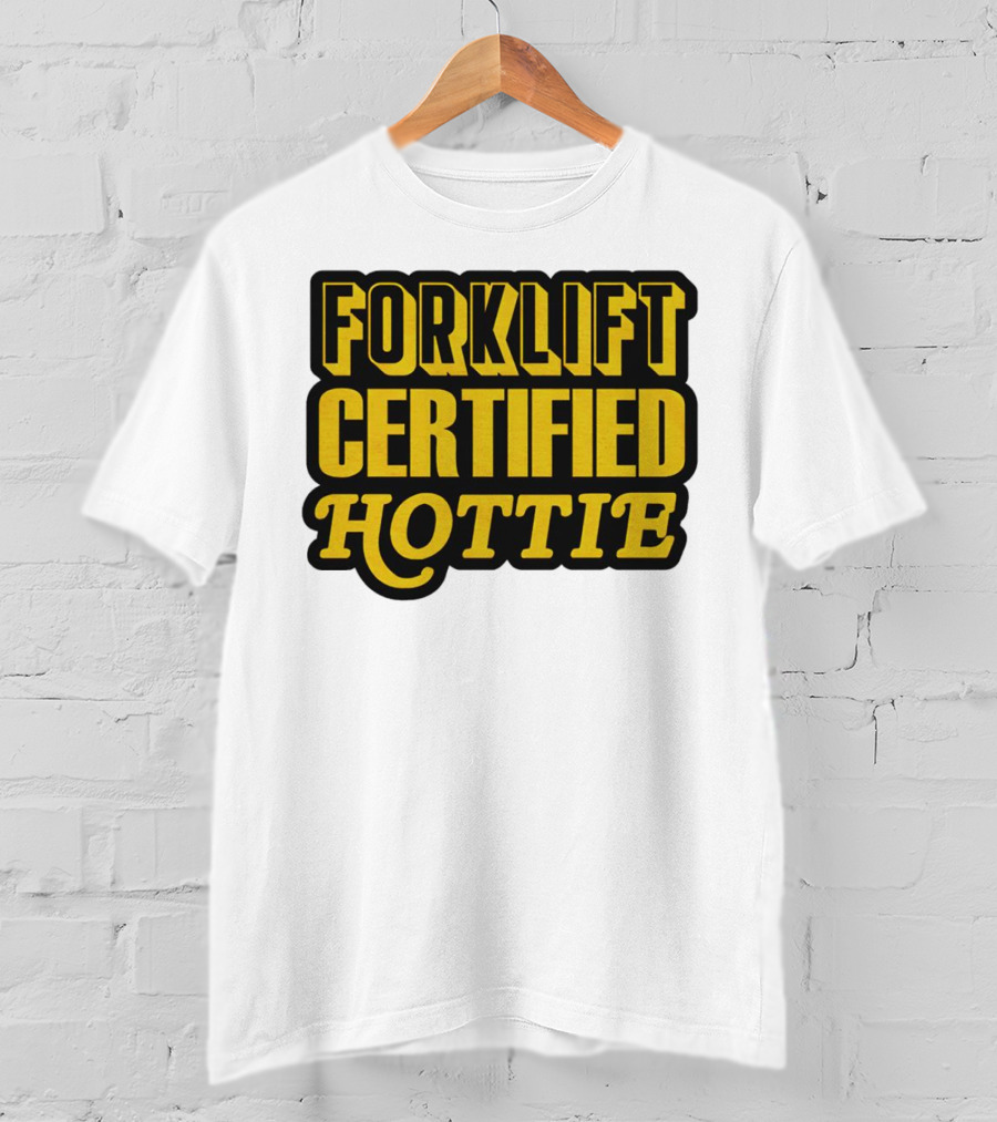 Forklift Certified Hottie T-Shirt
