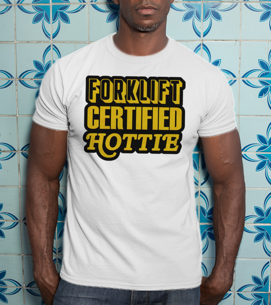 Forklift Certified Hottie T-Shirt