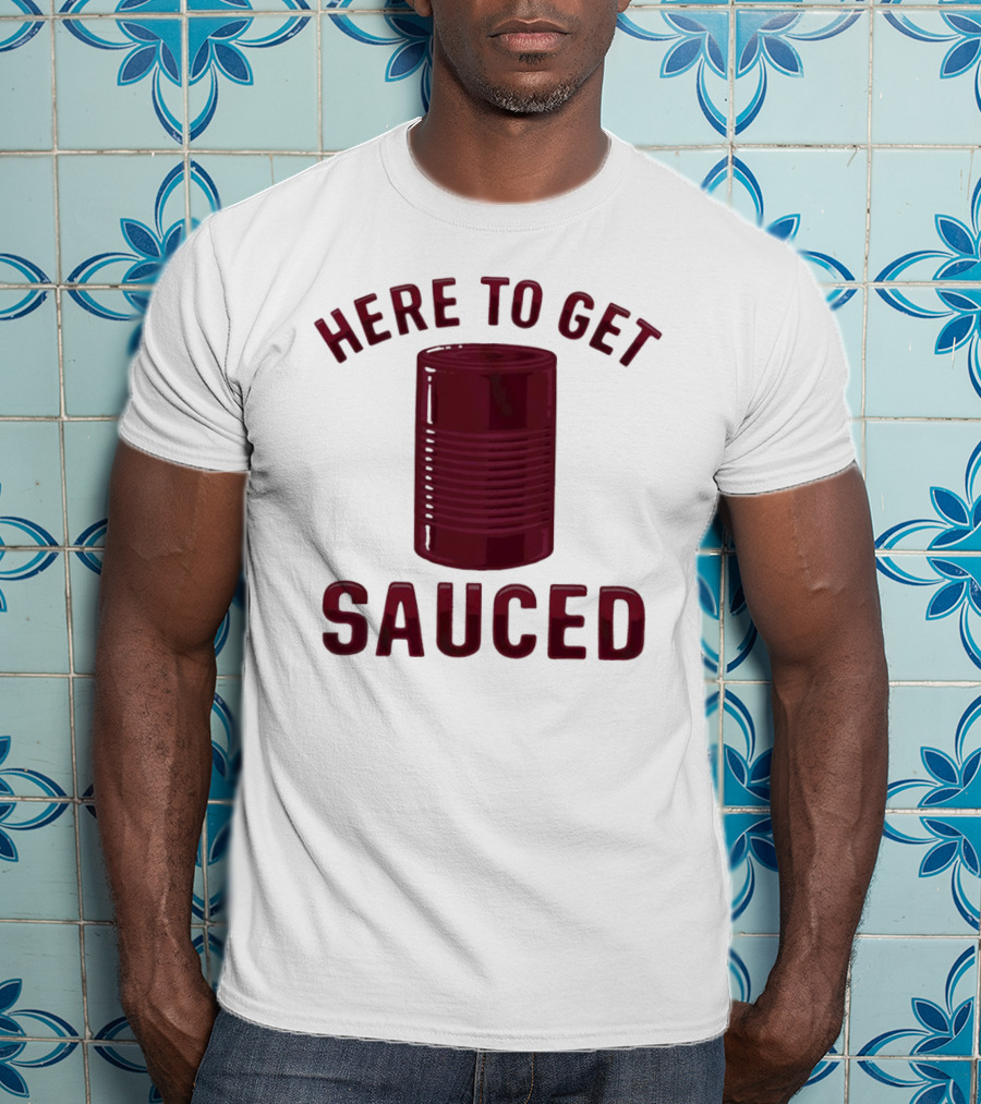 Here To Get Sauced Can T-Shirt