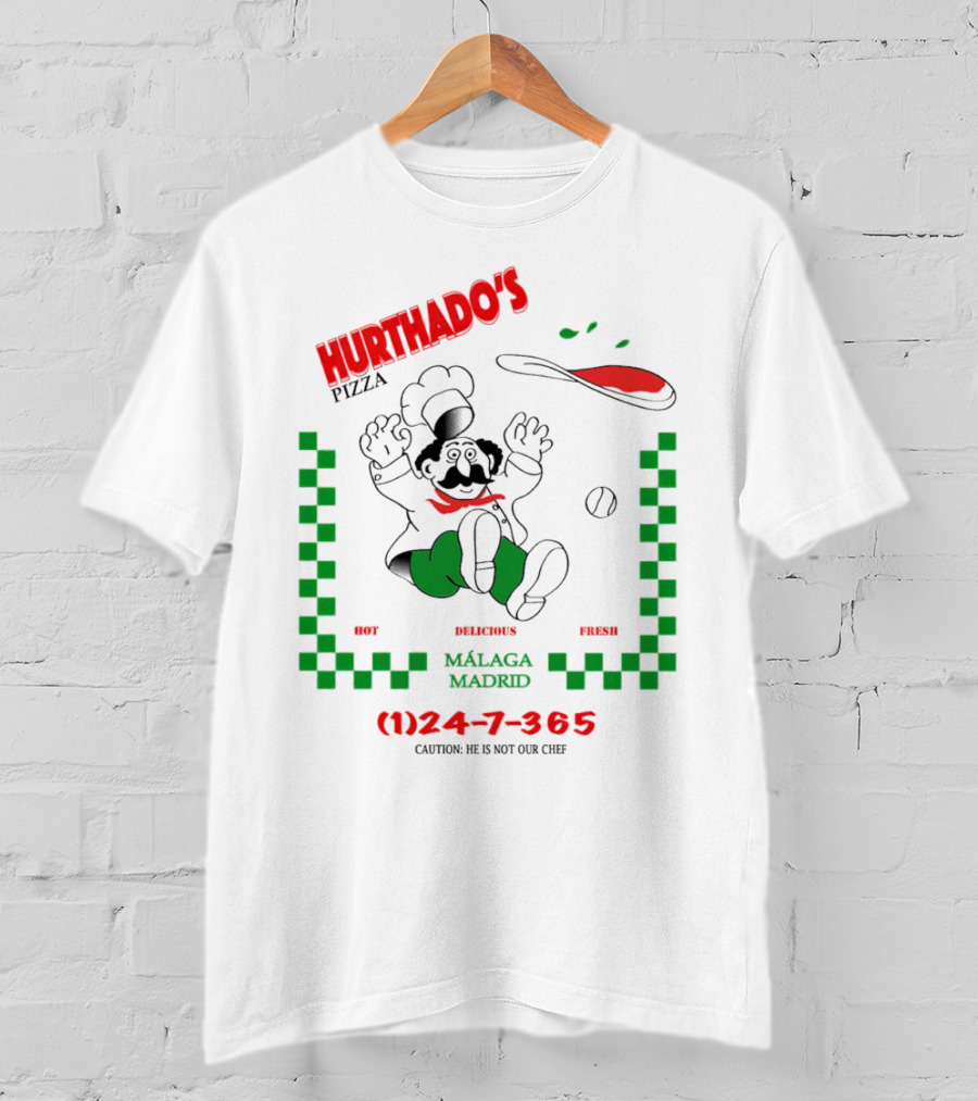 Hurthado's Pizza Málaga Madrid Hot Delicious Fresh Caution Not Our Chef T-Shirt