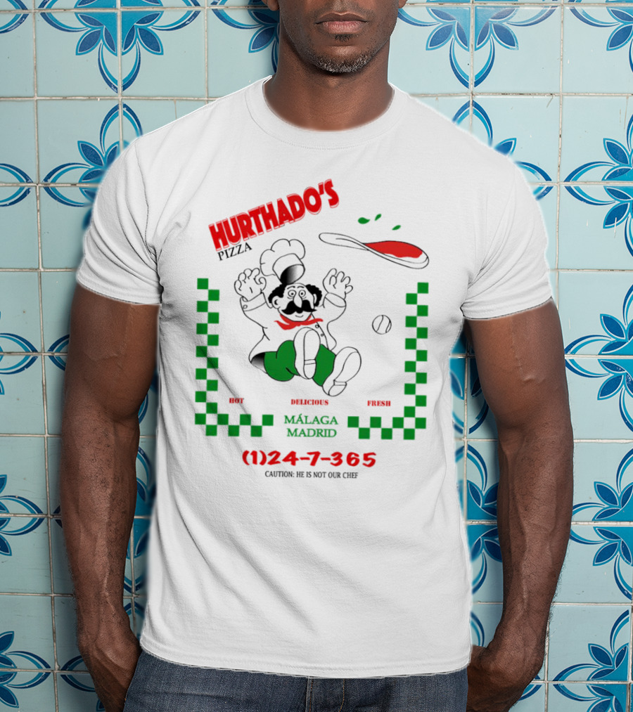 Hurthado's Pizza Málaga Madrid Hot Delicious Fresh Caution Not Our Chef T-Shirt