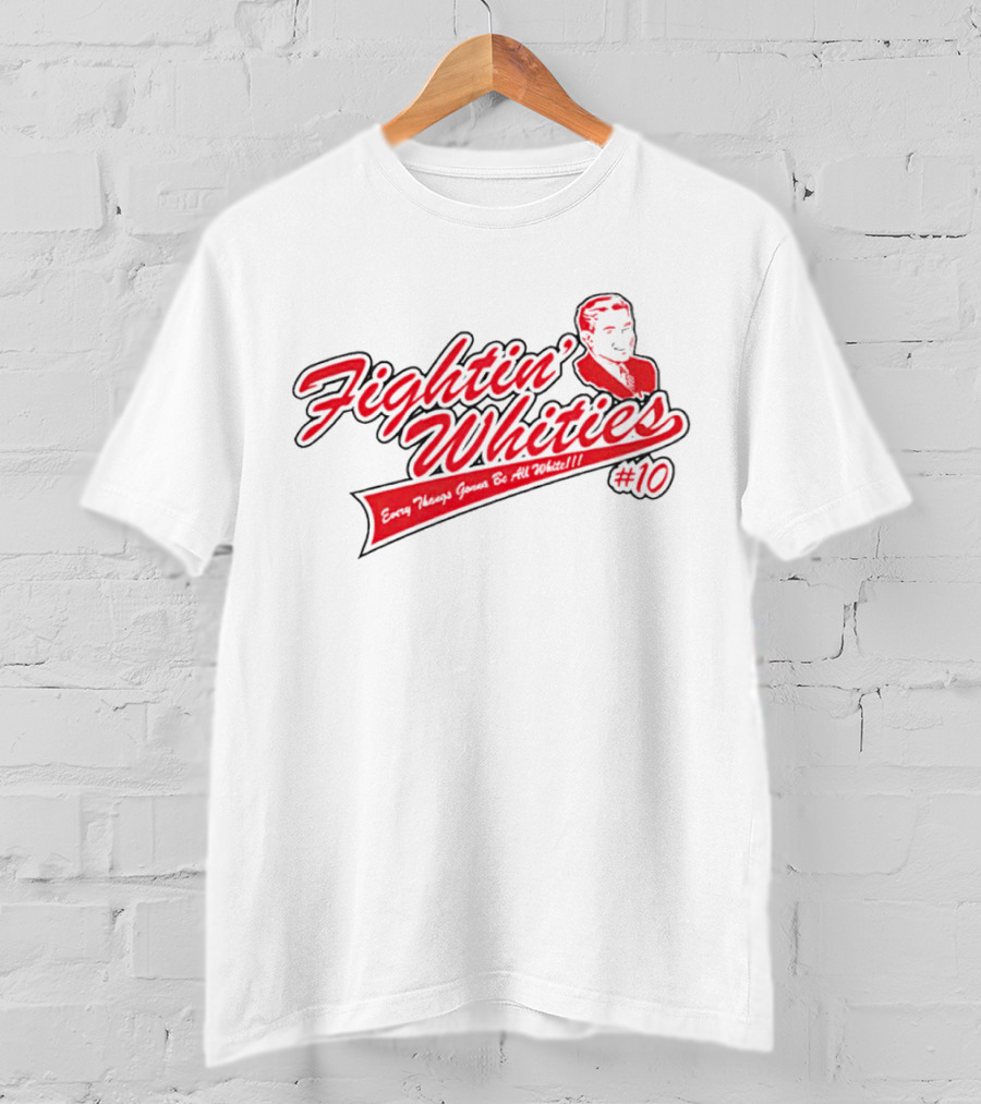 Fightin' Whities Every Things Gonna Be All White #10 T-Shirt