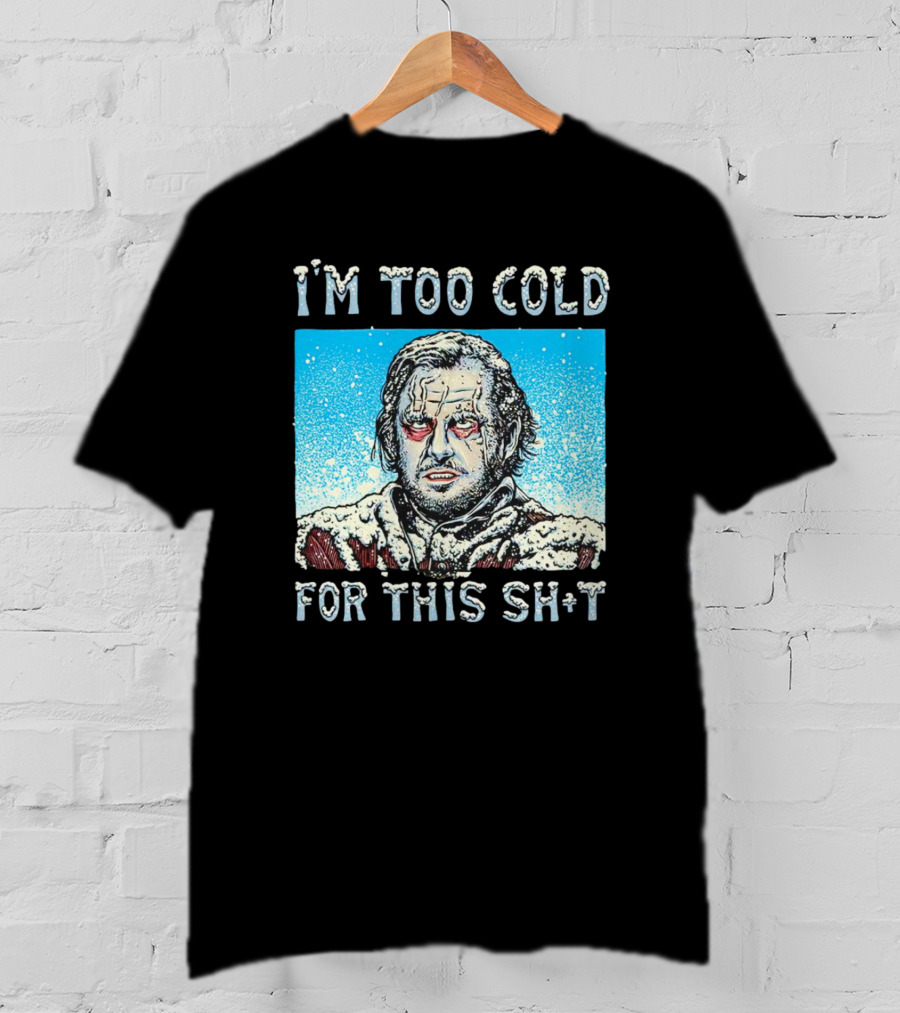 I'm Too Cold For This Jack Torrance Shining Snow Scene T-Shirt